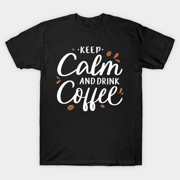 Keep Calm and Drink Coffee - Coffee Tshirt T-Shirt by Scipio